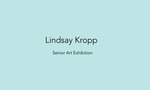 Lindsay Kropp, Senior Art Exhibition Portfolio