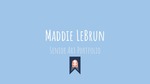 Maddie LeBrun- Senior Art Portfolio by Madeline LeBrun