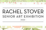Rachel Stover: Senior Art Exhibition