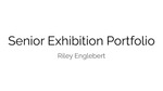 Riley Englebert: Senior Art Exhibition Portfolio by Riley Englebert