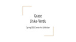 Grace Liska-Verdu: Senior Art Exhibition Portfolio by Grace Liska-Verdu