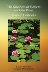 The Kindness of Flowers by Kenneth Zahorski