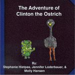 The Adventure of Clinton the Ostrich by Stephanie Hietpas, Jennifer Loderbauer, and Molly Hansen