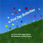 First Day Butterflies by Lauren Heim, Megan Mitchell, Kate Schabach, and Emily Rittgers