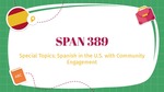 SPAN 389 Special Topics: Spanish in the U.S. with Community Engagement